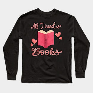 All I need is books Long Sleeve T-Shirt